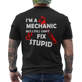 Im A Mechanic But I Still Cant Fix Stupid Mechanic Men's Back Print T-shirt | Mazezy