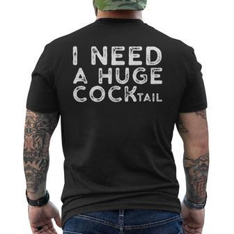 I Need A Huge Cocktail Adult Humor Drinking Men's Back Print T-shirt | Mazezy