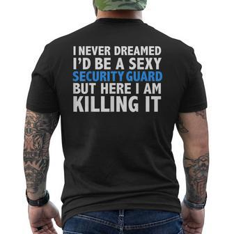 Never Dreamed Id Be A Sexy Security Guard Funny Mens Back Print T-shirt - Seseable