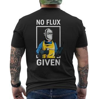 No Flux Given Funny Welder Funny Welding Dad Mens Back Print T-shirt | Mazezy