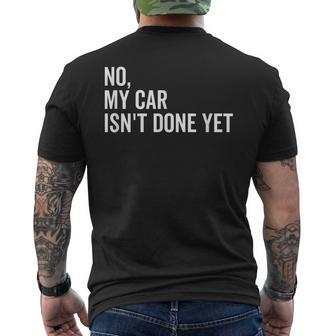 No My Car Isnt Done Yet Funny Car Guy Car Mechanic Garage Mens Back Print T-shirt