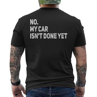 No My Car Isnt Done Yet Funny Car Mechanic Garage  Men's Crewneck Short Sleeve Back Print T-shirt