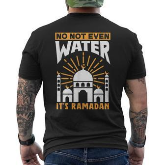 No Not Even Water Its Ramadan Kareem Eid Mubarak Muslim Men's Back Print T-shirt | Mazezy DE