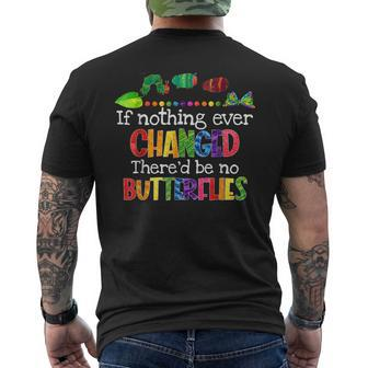 If Nothing Ever Changed Thered Be No Butterflies Men's Back Print T-shirt | Mazezy
