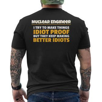 Nuclear Engineering Make Things Idiot Proof Nuclear Engineer Men's T-shirt Back Print - Seseable