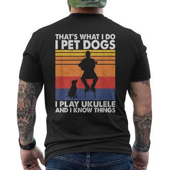 That What I Do I Pet Dogs I Play Ukulele & I Know Things Men's T-shirt Back Print - Seseable