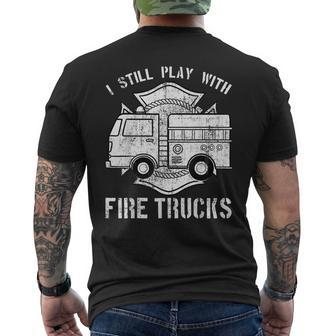 I Still Play With Fire Trucks Firefighter Fireman Men's T-shirt Back Print - Seseable