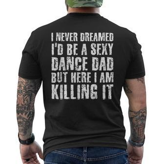 Sexy Dance Dad Here I Am Killing I Funny Gift Idea Men's Crewneck Short Sleeve Back Print T-shirt