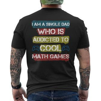 I Am A Single Dad Who Is Addicted To Cool Math Games Gamer Men's T-shirt Back Print - Seseable