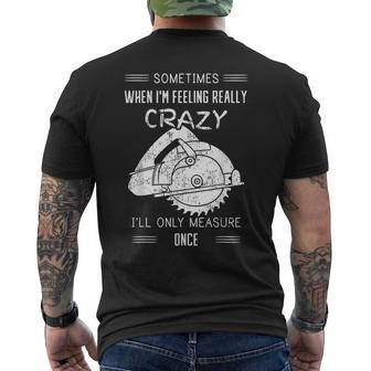 Sometimes When Im Feeling Crazy Ill Only Measure Once Men's T-shirt Back Print - Seseable