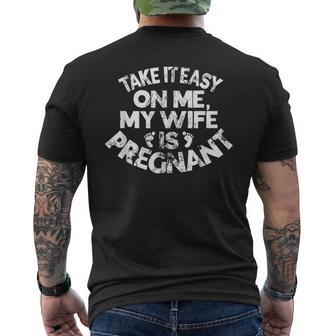 Take It Easy On Me My Wife Is Pregnant Father To Be Funny Mens Back Print T-shirt | Mazezy