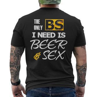 The Only Bs I Need Is Beer And Sex T Men's Crewneck Short Sleeve Back Print T-shirt