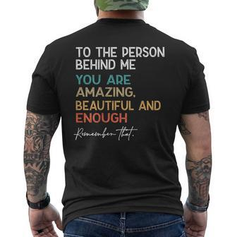 To The Person Behind Me You Are Amazing Beautiful And Enough  Men's Crewneck Short Sleeve Back Print T-shirt