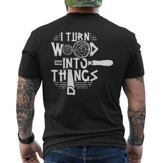 I Turn Wood Into Things Woodworker Woodworking Woodwork Men's T-shirt Back Print - Seseable
