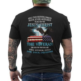 Only Two Defining Forces Have Ever Offered To Die For You Jesus Christ The Veteran V2 Men's T-shirt Back Print - Seseable