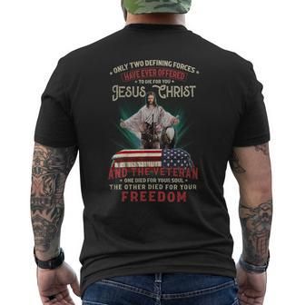 Only Two Defining Forces Have Offered To Die For You Jesus Christ & The Veteran One Died For Your Soul And The Other Died For Your Freedom Men's T-shirt Back Print - Seseable