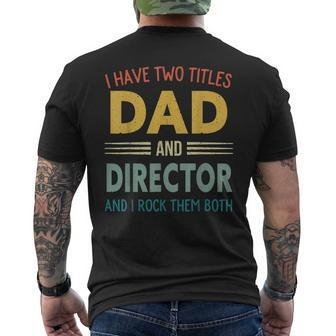 Mens I Have Two Titles Dad And Director Vintage Fathers Day Men's T-shirt Back Print - Seseable