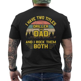 Mens I Have Two Titles Driller Dad T Fathers Day 2021 Men's T-shirt Back Print - Seseable
