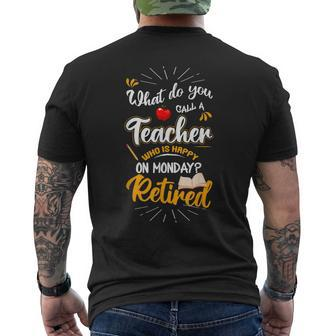 What Do You Call A Teacher Who Is Happy On Monday Retired Mens Back Print T-shirt - Seseable