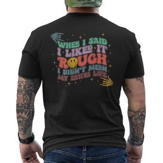 When I Said I Like It Rough I Didnt Mean My Entire Life Men's Back Print T-shirt | Mazezy