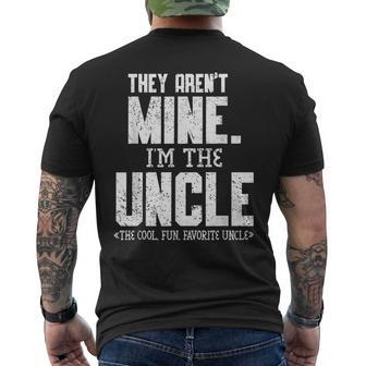 Mens They Arent Mine Im The Uncle The Cool Fun & Favorite Uncle Men's Back Print T-shirt | Mazezy