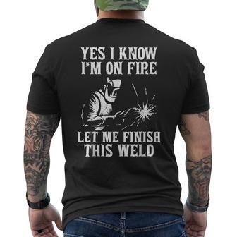 Yes I Know I_M On Fire Let Me Finish This Weld Welder Men's Back Print T-shirt | Mazezy