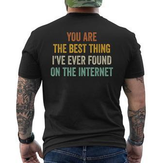 You Are The Best Thing Ive Ever Found On The Internet Mens Back Print T-shirt - Seseable