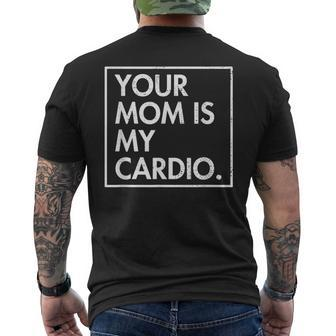 Your Mom | Is My Cardio | Funny Dad Sarcastic Quotes Mens Back Print T-shirt