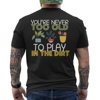 Youre Never Too Old To Play In The Dirt Gardening Mens Back Print T-shirt | Mazezy