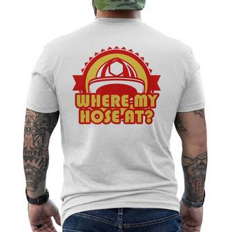 Fire Fighter Where My Hose Firefighter Fireman Men's T-shirt Back Print - Seseable