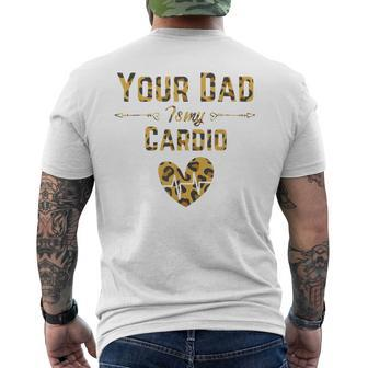 Funny Romantic Saying Your Dad Is My Cardio Leopard Print Men's Crewneck Short Sleeve Back Print T-shirt