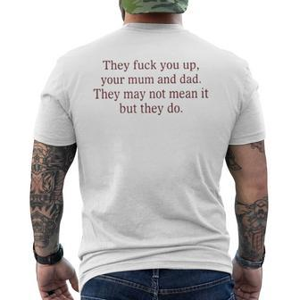 That Go Hard They Fuck You Up Your Mum And Dad They May Not Mean It But They Do Men's Back Print T-shirt | Mazezy