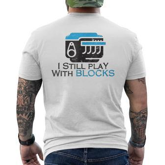 I Still Play With Blocks Funny Mechanic Mens Back Print T-shirt | Mazezy