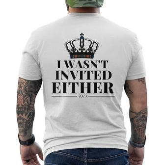 I Wasnt Invited Either King Charles Coronation Souvenirs Mens Back Print T-shirt - Thegiftio UK