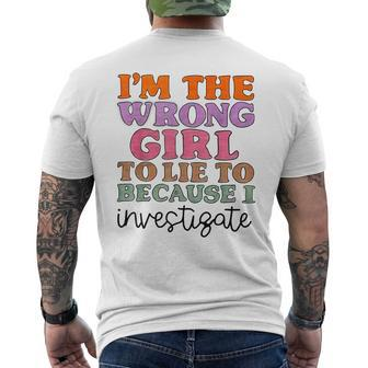 Im The Wrong Girl To Lie To Because I Investigate Men's Crewneck Short Sleeve Back Print T-shirt | Mazezy