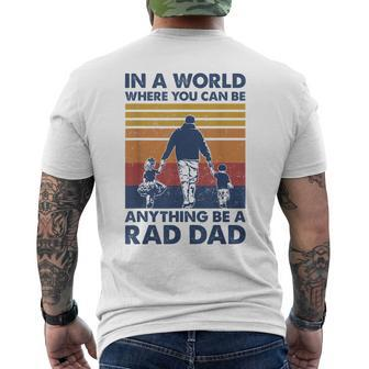 In A World Where You Can Be Anything Be A Rad Dad Father Mens Back Print T-shirt