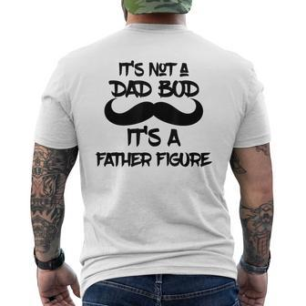 Its Not A Dad Bod Its A Father Figure Gift Gift For Mens Mens Back Print T-shirt
