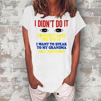 I Didnt Do It Nobody Saw Me I Want To Speak To My Grandma Women's Loosen T-Shirt | Mazezy