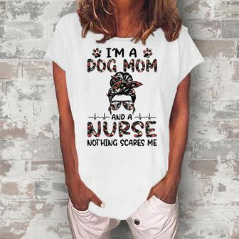 Im A Dog Mom And A Nurse Nothing Scares Me Women's Loosen T-Shirt | Mazezy