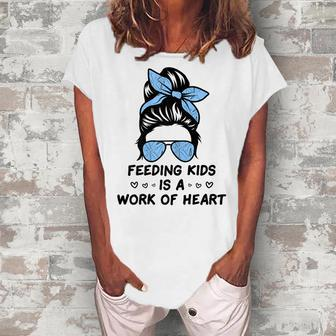 Feeding Kids Is A Work Of Heart School Lunch Lady Cafeteria Women's Loosen T-Shirt | Mazezy