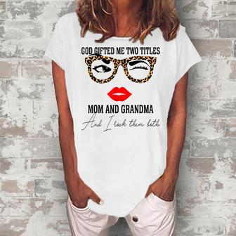 God ed Me Two Titles Mom And Grandma Women Grandma Women's Loosen T-Shirt | Mazezy