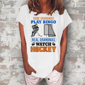 Some Grandmas Play Bingo Real Grandmas Watch Hockey Women's Loosen T-Shirt | Mazezy
