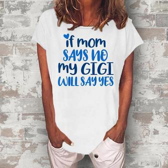 Kids If Mom No My Gigi Will Yes Generous Gigi Children Toddler Women's Loosen T-Shirt | Mazezy