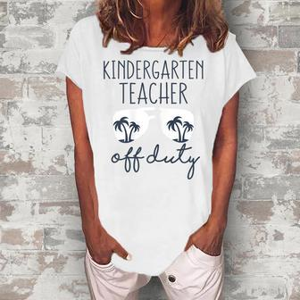 Last Day Of School For Kindergarten Teacher Off Duty Women's Loosen T-Shirt | Mazezy AU