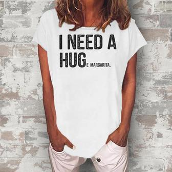 I Need A Huge Margarita I Need A Hug Drinking Graphic Women's Loosen T-Shirt | Mazezy