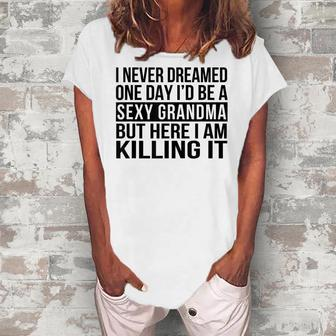 Sexy Grandma Sarcastic Nana I Never Dreamed Women's Loosen T-Shirt | Mazezy