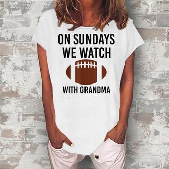 On Sundays We Watch With Grandma Family Football Toddler Women's Loosen T-Shirt | Mazezy