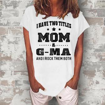 I Have Two Titles Mom & G Ma Grandma Women's Loosen T-Shirt | Mazezy
