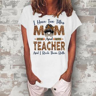 I Have Two Titles Mom & Teacher Leopard Women's Loosen T-Shirt | Mazezy