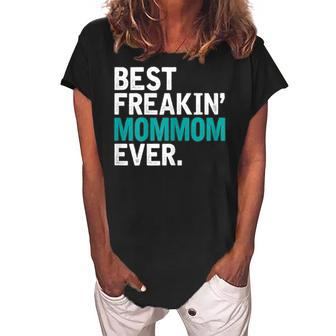 Best Freakin Mommom Ever Gift For Mommom Gift For Womens Women's Loosen Crew Neck Short Sleeve T-Shirt - Seseable